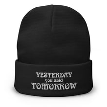 Load image into Gallery viewer, Yesterday You Said Tomorrow Embroidered Beanie Hat - Cloutropolis